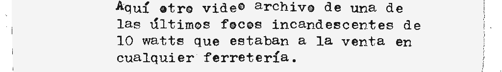 Aquí otro video archivo de uno de los últimos focos incandescentes de 10 watts que estaban a la venta en cualquier ferretería.